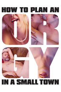 Küçük Bir Kasabada Alem Nasıl Planlanır izle – How to Plan an Orgy in a Small Town